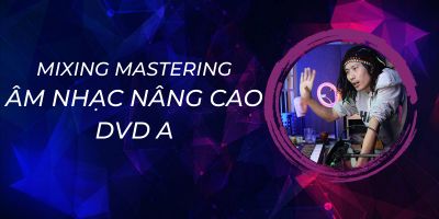 Mixing Mastering Âm Nhạc Nâng Cao - DVD A - Phạm Xuân Ánh